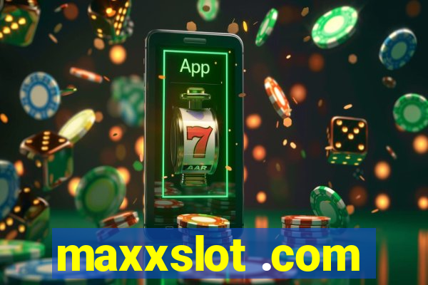 maxxslot .com